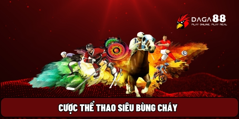 Cược thể thao siêu bùng cháy