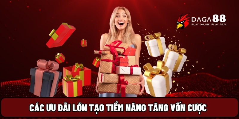 Các ưu đãi lớn tạo tiềm năng tăng vốn cược