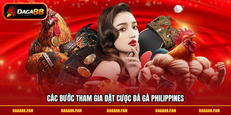 Các bước tham gia đặt cược đá gà Philippines