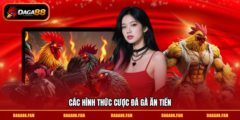 Các hình thức cược đá gà ăn tiền