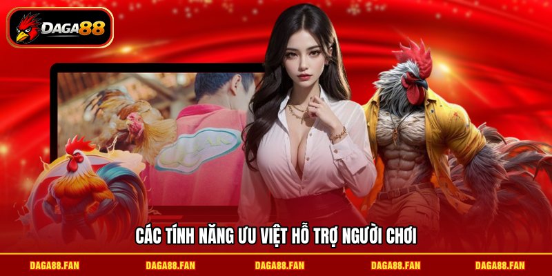 Các tính năng ưu việt hỗ trợ người chơi