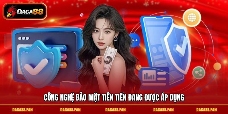 Công nghệ bảo mật tiên tiến đang được áp dụng
