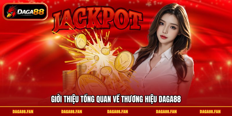 Giới thiệu tổng quan về thương hiệu DAGA88