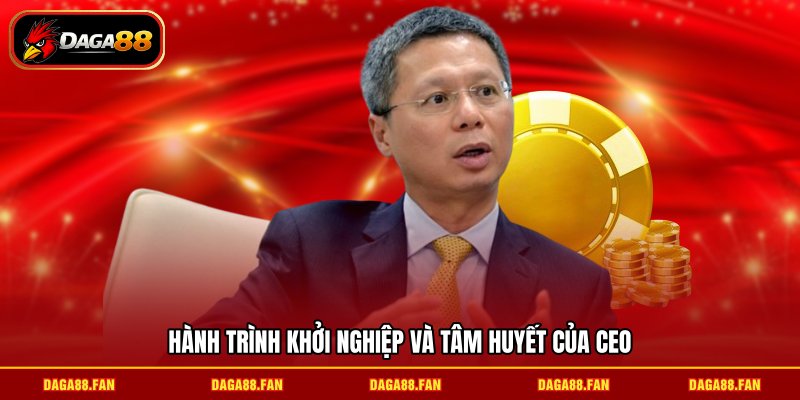Hành trình khởi nghiệp và tâm huyết của CEO