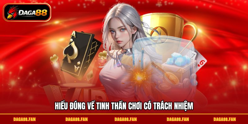 Hiểu đúng về tinh thần chơi có trách nhiệm