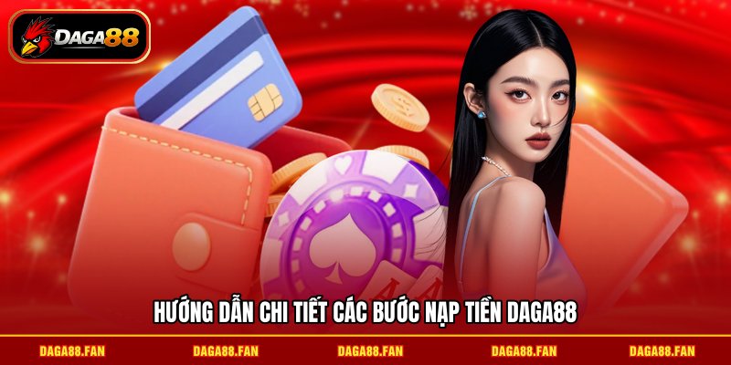 Hướng dẫn chi tiết các bước nạp tiền daga88