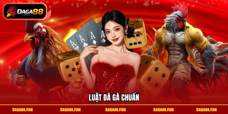 Luật đá gà chuẩn 
