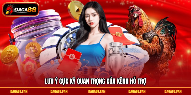 Lưu ý cực kỳ quan trọng của kênh hỗ trợ