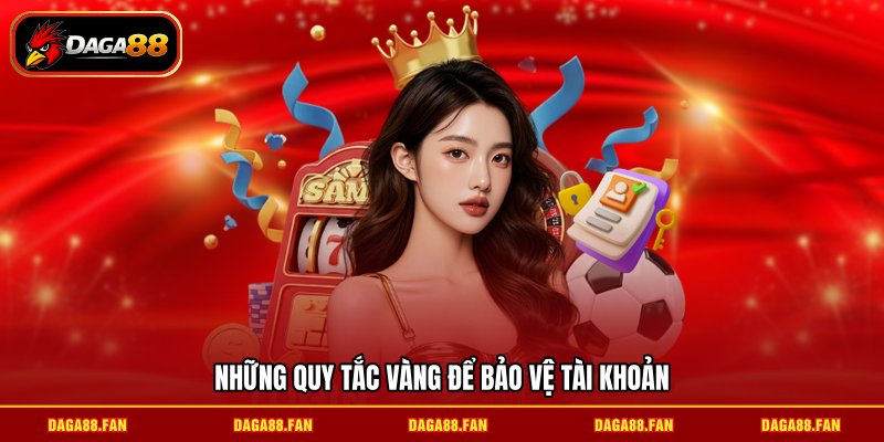 Những quy tắc vàng để bảo vệ tài khoản