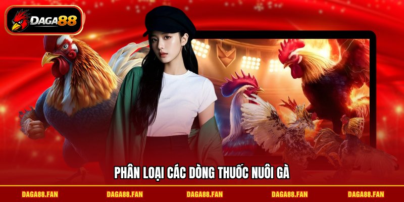Phân loại các dòng thuốc nuôi gà
