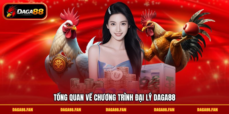 Tổng quan về chương trình đại lý daga88
