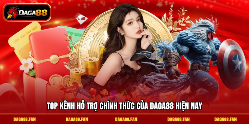 Top kênh hỗ trợ chính thức của daga88 hiện nay